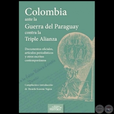 COLOMBIA ANTE LA GUERRA DEL PARAGUAY CONTRA LA TRIPLE ALIANZA - Autor RICARDO SCAVONE YEGROS - Año 2015